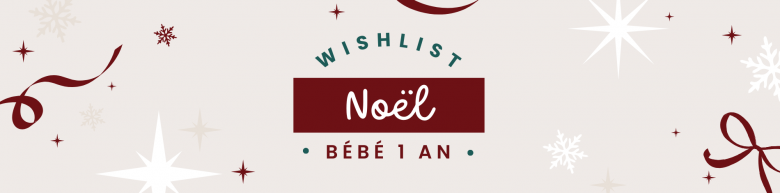 5 idées cadeaux Noël bébé 1 an